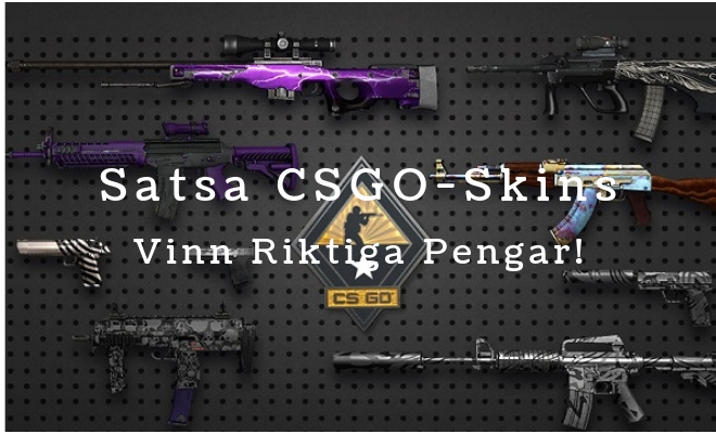 Satsa CSGO skins – vinn RIKTIGA pengar